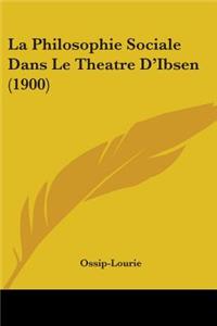 La Philosophie Sociale Dans Le Theatre D'Ibsen (1900)