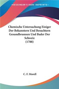 Chemische Untersuchung Einiger Der Bekanntern Und Besuchtern Gesundbrunnen Und Bader Der Schweiz (1788)