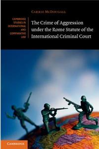 The Crime of Aggression under the Rome Statute of the International Criminal Court