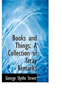 Books and Things: A Collection of Stray Remarks: A Collection of Stray Remarks