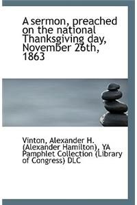 A Sermon, Preached on the National Thanksgiving Day, November 26th, 1863