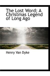 The Lost Word; A Christmas Legend of Long Ago