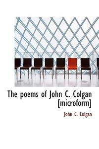The Poems of John C. Colgan [Microform]