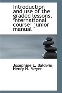 Introduction and Use of the Graded Lessons, International Course; Junior Manual