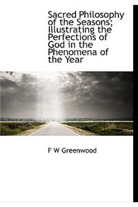 Sacred Philosophy of the Seasons; Illustrating the Perfections of God in the Phenomena of the Year