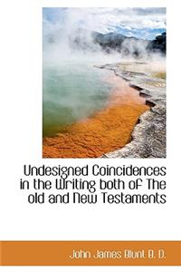 Undesigned Coincidences in the Writing Both of the Old and New Testaments