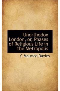 Unorthodox London, Or, Phases of Religious Life in the Metropolis