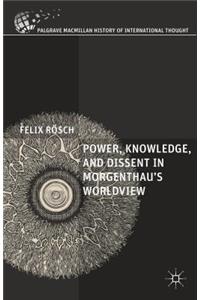 Power, Knowledge, and Dissent in Morgenthau's Worldview