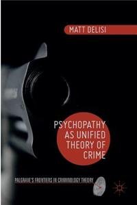 Psychopathy as Unified Theory of Crime