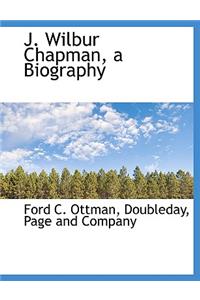 J. Wilbur Chapman, a Biography