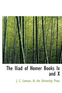 The Iliad of Homer Books IX and X