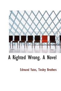 A Righted Wrong. a Novel