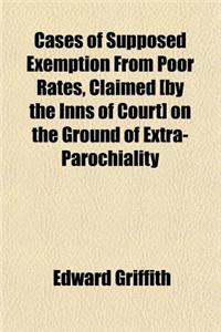 Cases of Supposed Exemption from Poor Rates, Claimed [By the Inns of Court] on the Ground of Extra-Parochiality; With a Preliminary Sketch of the Hist
