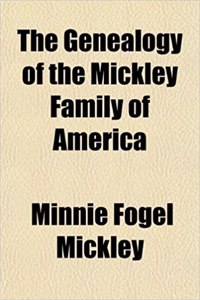 The Genealogy of the Mickley Family of America
