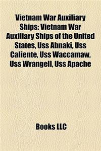 Vietnam War Auxiliary Ships: Vietnam War Auxiliary Ships of the United States, USS Abnaki, USS Caliente, USS Waccamaw, USS Wrangell, USS Apache