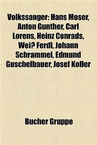 Volkssanger: Hans Moser, Karl Valentin, Anton Gunther, Weiss Ferdl, Heinz Conrads, Carl Lorens, Johann Schrammel, Josef Koller