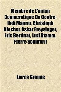 Membre de L'Union Democratique Du Centre: Ueli Maurer, Christoph Blocher, Oskar Freysinger, Eric Bertinat, Luzi Stamm, Pierre Schifferli