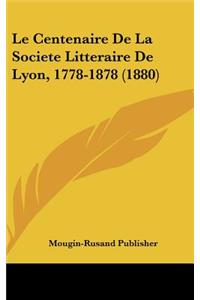 Le Centenaire de La Societe Litteraire de Lyon, 1778-1878 (1880)