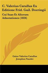 C. Valerius Catullus Ex Editione Frid. Guil. Doeringii