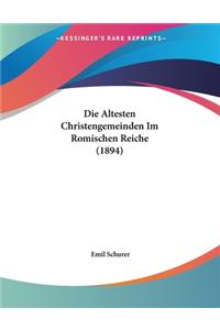 Die Altesten Christengemeinden Im Romischen Reiche (1894)