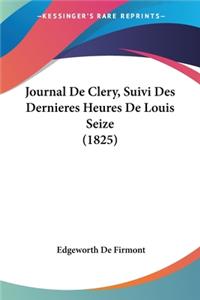 Journal De Clery, Suivi Des Dernieres Heures De Louis Seize (1825)