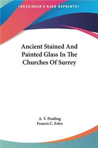 Ancient Stained and Painted Glass in the Churches of Surrey