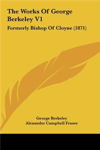 The Works of George Berkeley V1