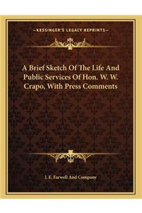 A Brief Sketch Of The Life And Public Services Of Hon. W. W. Crapo, With Press Comments