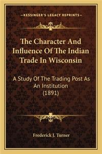 Character and Influence of the Indian Trade in Wisconsin