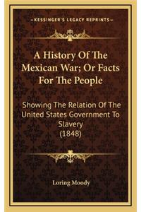 A History of the Mexican War; Or Facts for the People