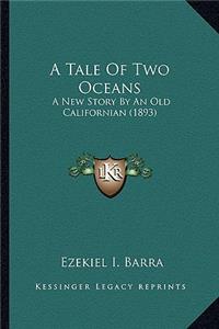 Tale Of Two Oceans: A New Story By An Old Californian (1893)