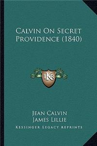 Calvin on Secret Providence (1840)