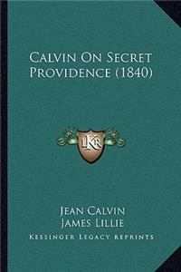 Calvin On Secret Providence (1840)