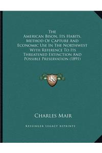 The American Bison, Its Habits, Method Of Capture And Economic Use In The Northwest
