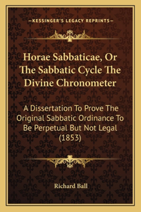 Horae Sabbaticae, Or The Sabbatic Cycle The Divine Chronometer