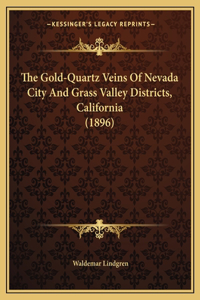Gold-Quartz Veins Of Nevada City And Grass Valley Districts, California (1896)