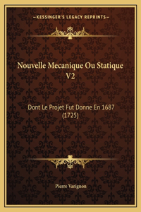 Nouvelle Mecanique Ou Statique V2: Dont Le Projet Fut Donne En 1687 (1725)