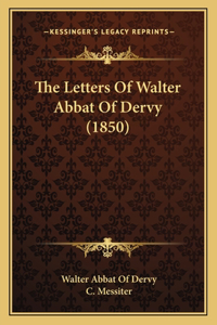 Letters Of Walter Abbat Of Dervy (1850)