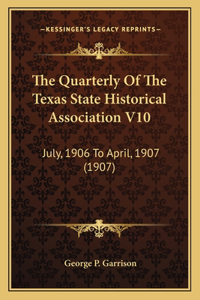 Quarterly Of The Texas State Historical Association V10