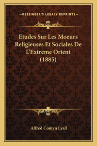 Etudes Sur Les Moeurs Religieuses Et Sociales De L'Extreme Orient (1885)