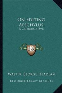 On Editing Aeschylus