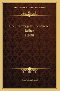 Uber Convergenz Unendlicher Reihen (1868)