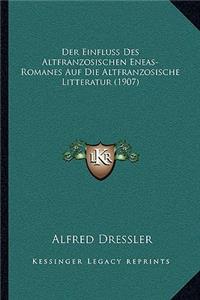 Der Einfluss Des Altfranzosischen Eneas-Romanes Auf Die Altfranzosische Litteratur (1907)