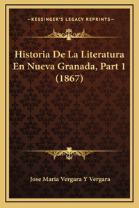 Historia de La Literatura En Nueva Granada, Part 1 (1867)