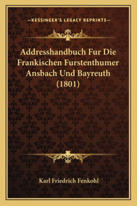 Addresshandbuch Fur Die Frankischen Furstenthumer Ansbach Und Bayreuth (1801)
