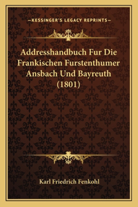 Addresshandbuch Fur Die Frankischen Furstenthumer Ansbach Und Bayreuth (1801)