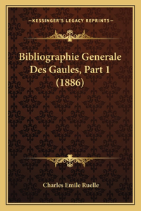 Bibliographie Generale Des Gaules, Part 1 (1886)