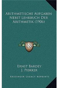 Arithmetische Aufgaben Nebst Lehrbuch Der Arithmetik (1906)