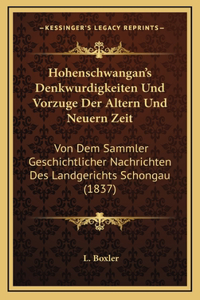 Hohenschwangan's Denkwurdigkeiten Und Vorzuge Der Altern Und Neuern Zeit