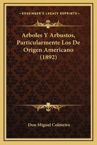 Arboles Y Arbustos, Particularmente Los De Origen Americano (1892)